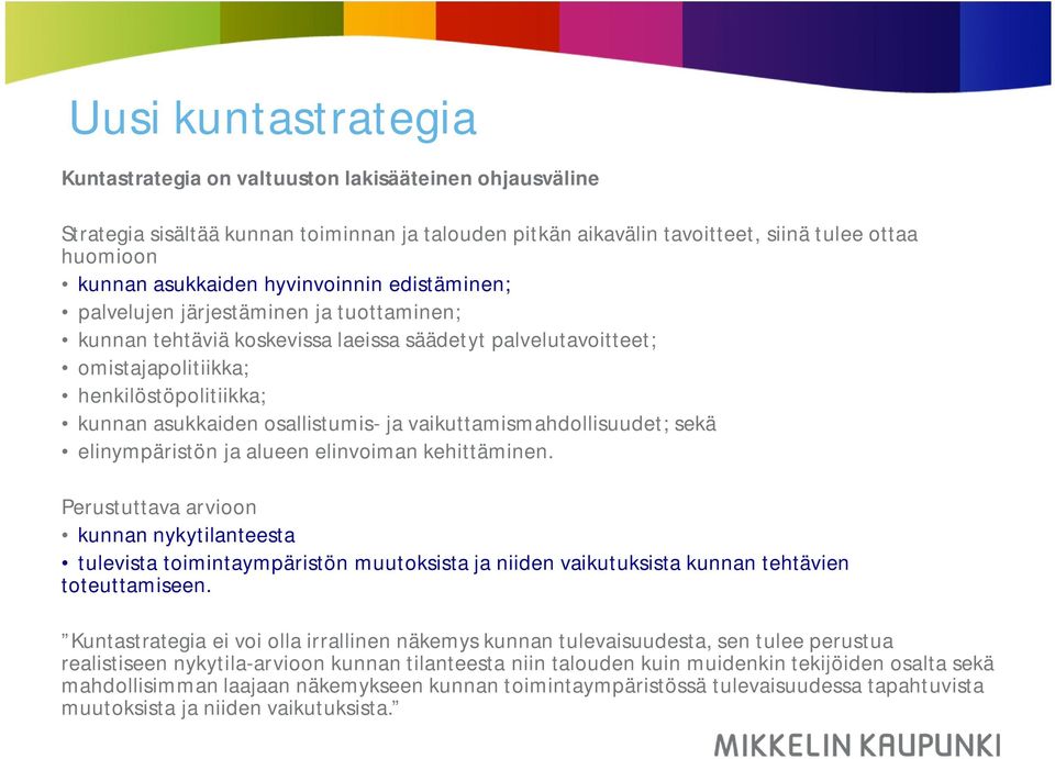 osallistumis- ja vaikuttamismahdollisuudet; sekä elinympäristön ja alueen elinvoiman kehittäminen.