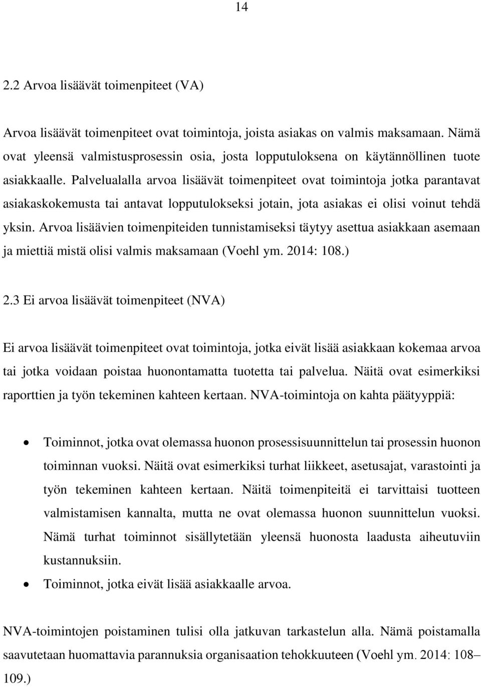 Palvelualalla arvoa lisäävät toimenpiteet ovat toimintoja jotka parantavat asiakaskokemusta tai antavat lopputulokseksi jotain, jota asiakas ei olisi voinut tehdä yksin.
