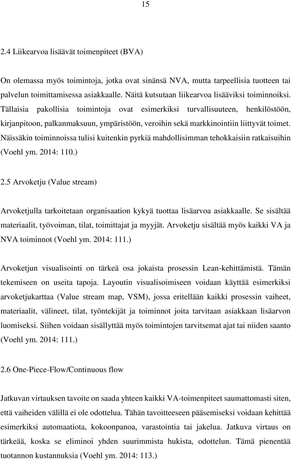 Tällaisia pakollisia toimintoja ovat esimerkiksi turvallisuuteen, henkilöstöön, kirjanpitoon, palkanmaksuun, ympäristöön, veroihin sekä markkinointiin liittyvät toimet.