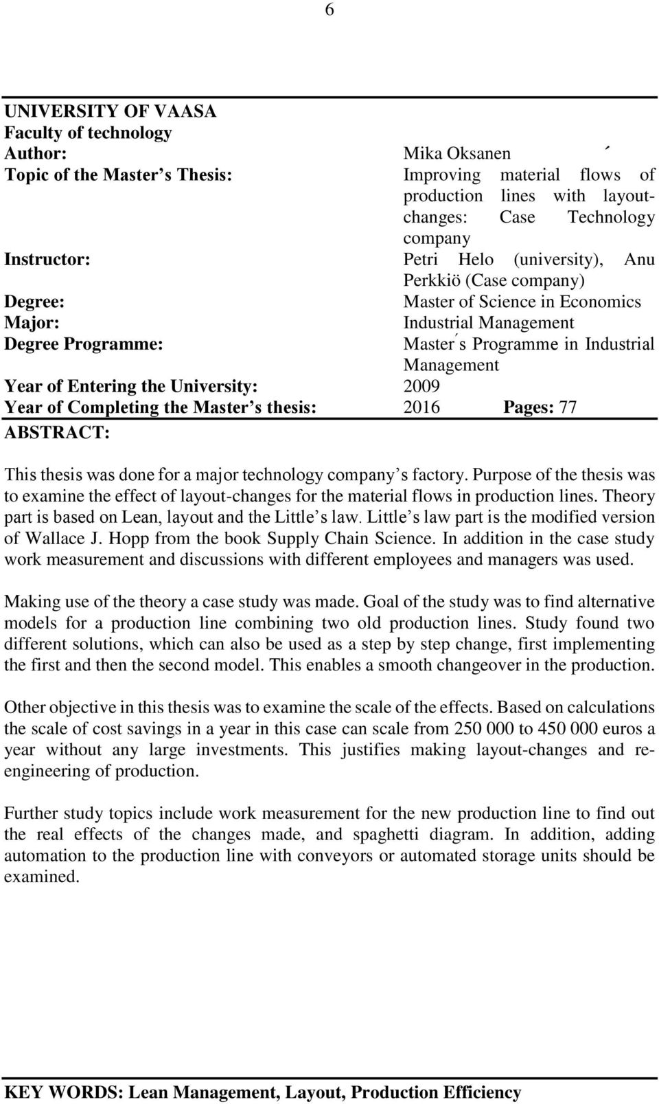 the University: 2009 Year of Completing the Master s thesis: 2016 Pages: 77 ABSTRACT: This thesis was done for a major technology company s factory.