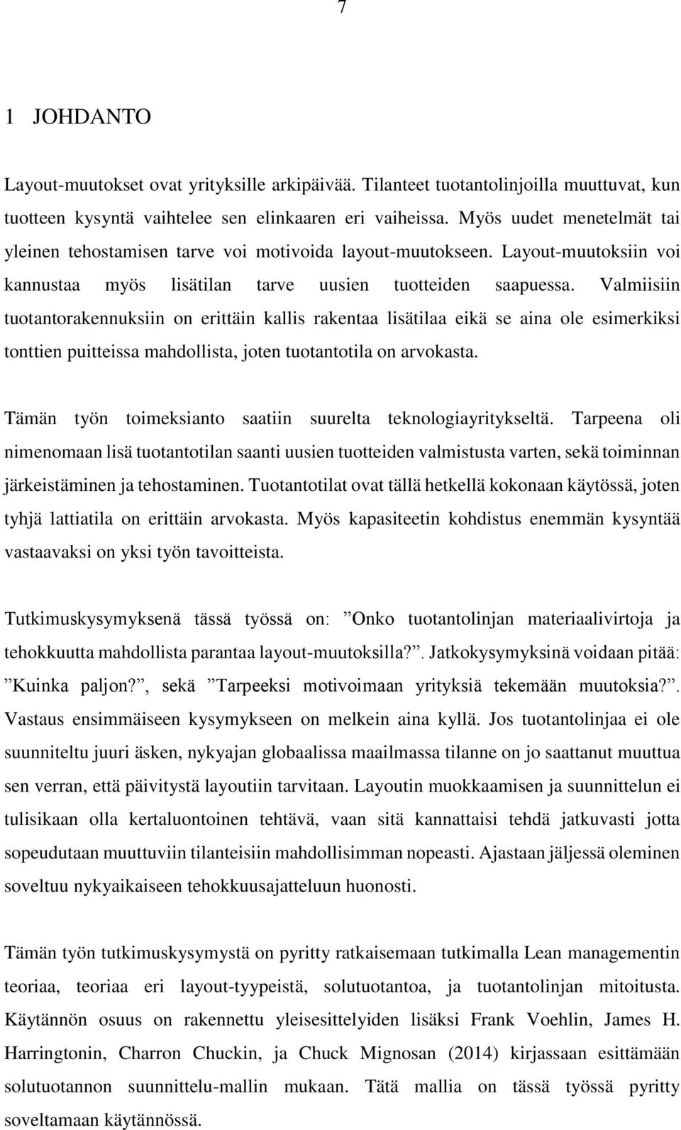 Valmiisiin tuotantorakennuksiin on erittäin kallis rakentaa lisätilaa eikä se aina ole esimerkiksi tonttien puitteissa mahdollista, joten tuotantotila on arvokasta.