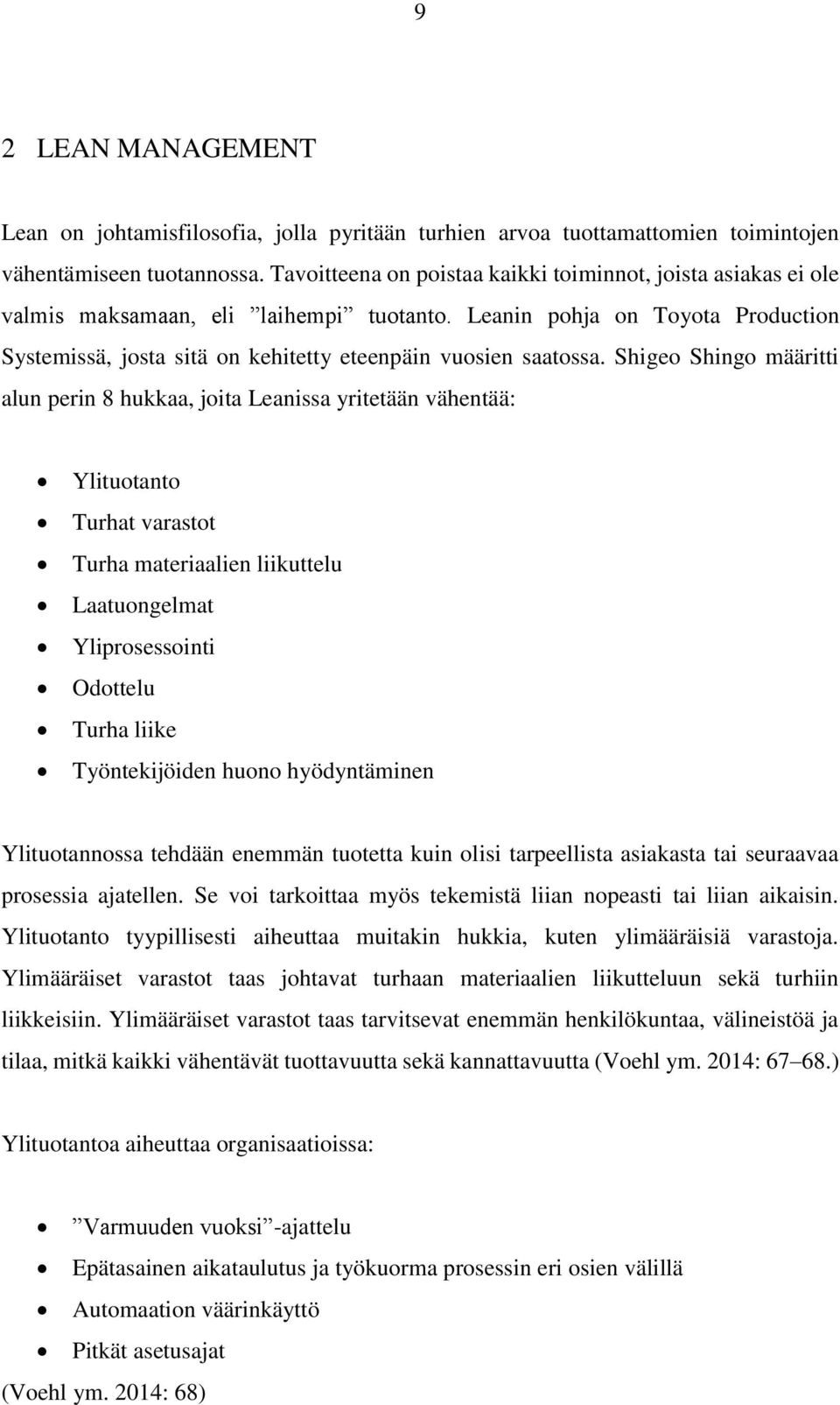Leanin pohja on Toyota Production Systemissä, josta sitä on kehitetty eteenpäin vuosien saatossa.