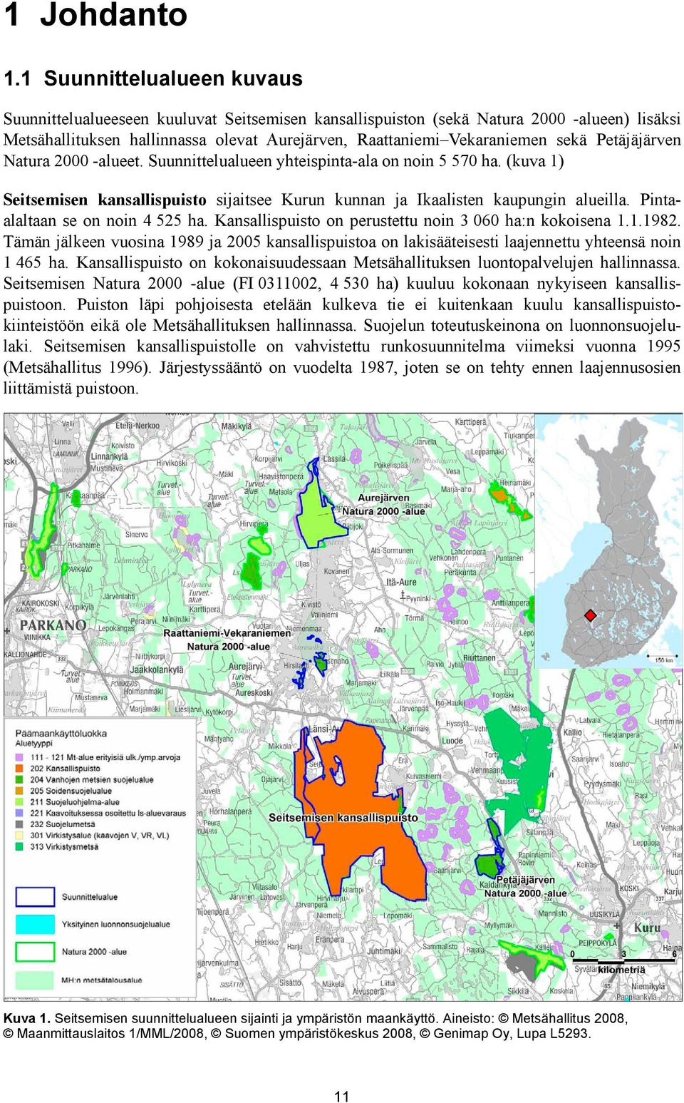 Petäjäjärven Natura 2000 -alueet. Suunnittelualueen yhteispinta-ala on noin 5 570 ha. (kuva 1) Seitsemisen kansallispuisto sijaitsee Kurun kunnan ja Ikaalisten kaupungin alueilla.