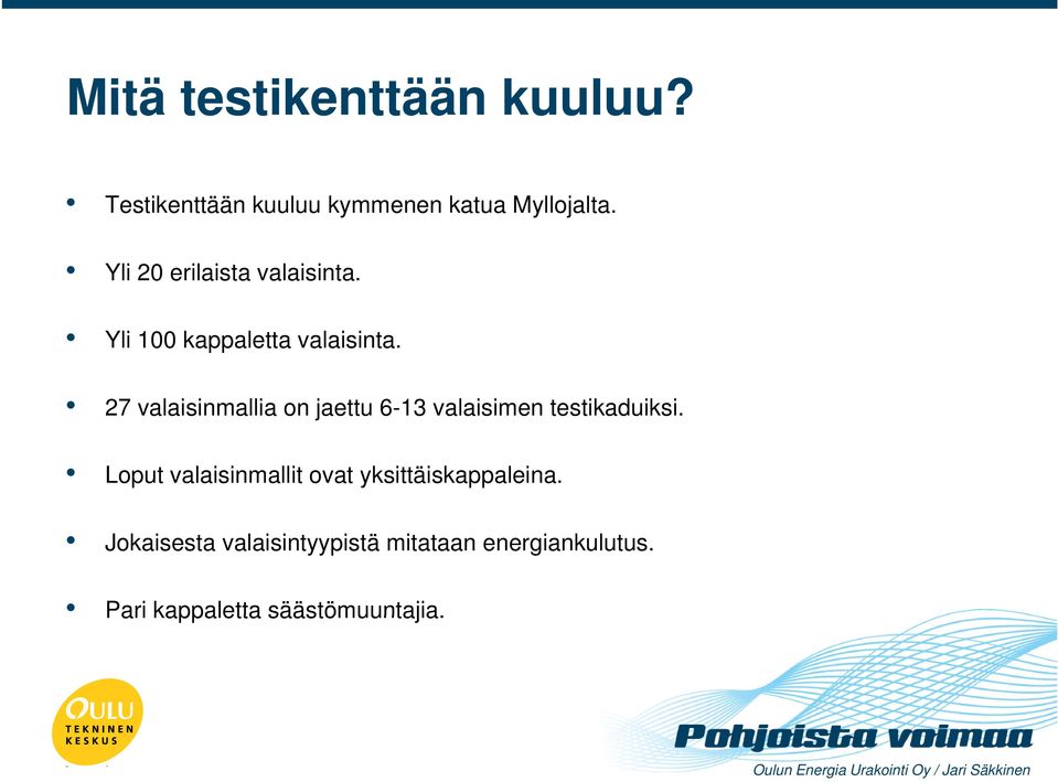 27 valaisinmallia on jaettu 6-13 valaisimen testikaduiksi.