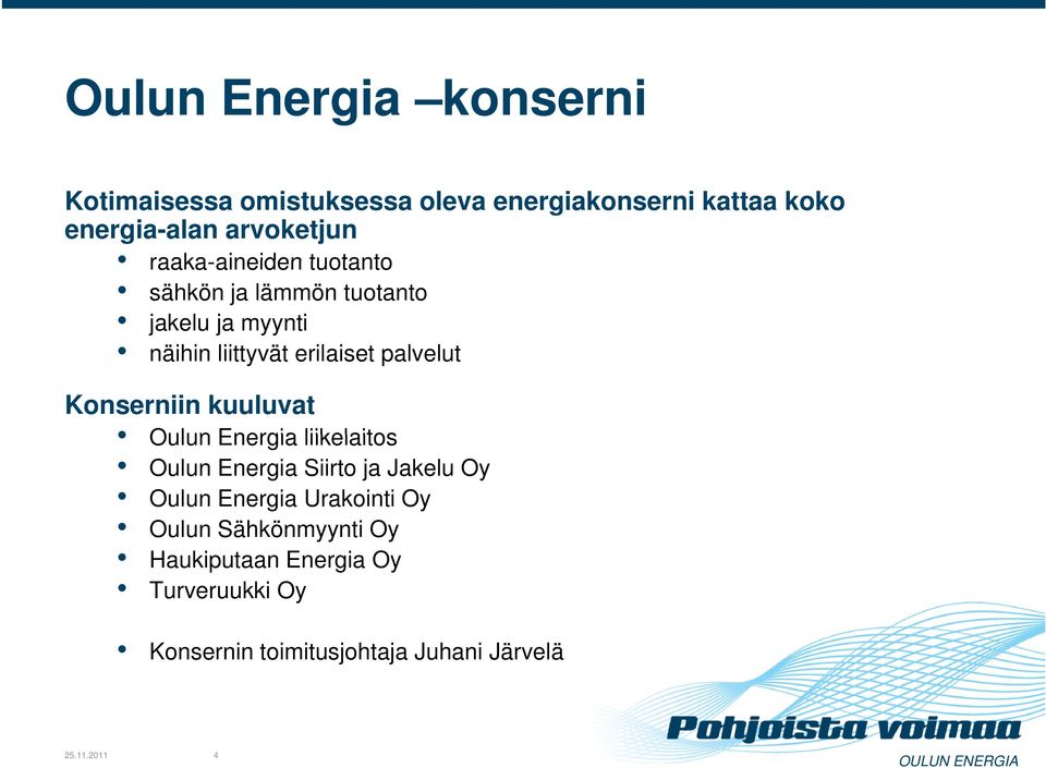 palvelut l Konserniin kuuluvat Oulun Energia liikelaitos Oulun Energia Siirto ja Jakelu Oy Oulun Energia