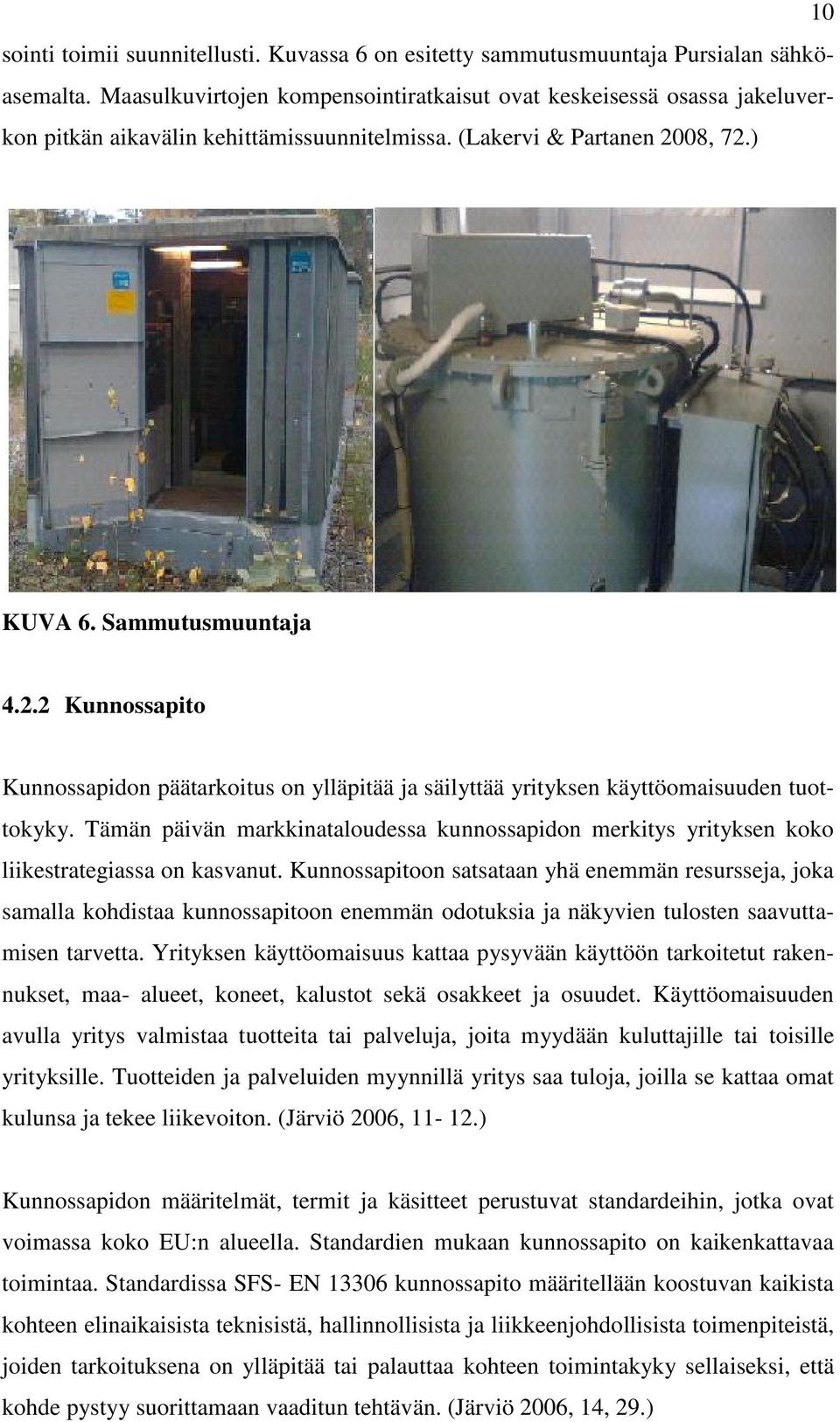 08, 72.) KUVA 6. Sammutusmuuntaja 4.2.2 Kunnossapito Kunnossapidon päätarkoitus on ylläpitää ja säilyttää yrityksen käyttöomaisuuden tuottokyky.