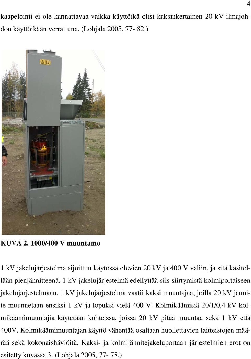 1 kv jakelujärjestelmä edellyttää siis siirtymistä kolmiportaiseen jakelujärjestelmään.