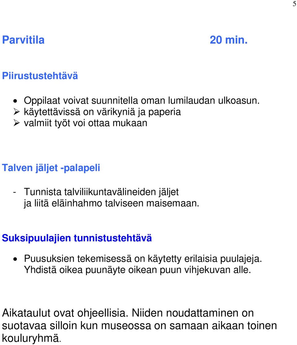 jäljet ja liitä eläinhahmo talviseen maisemaan.