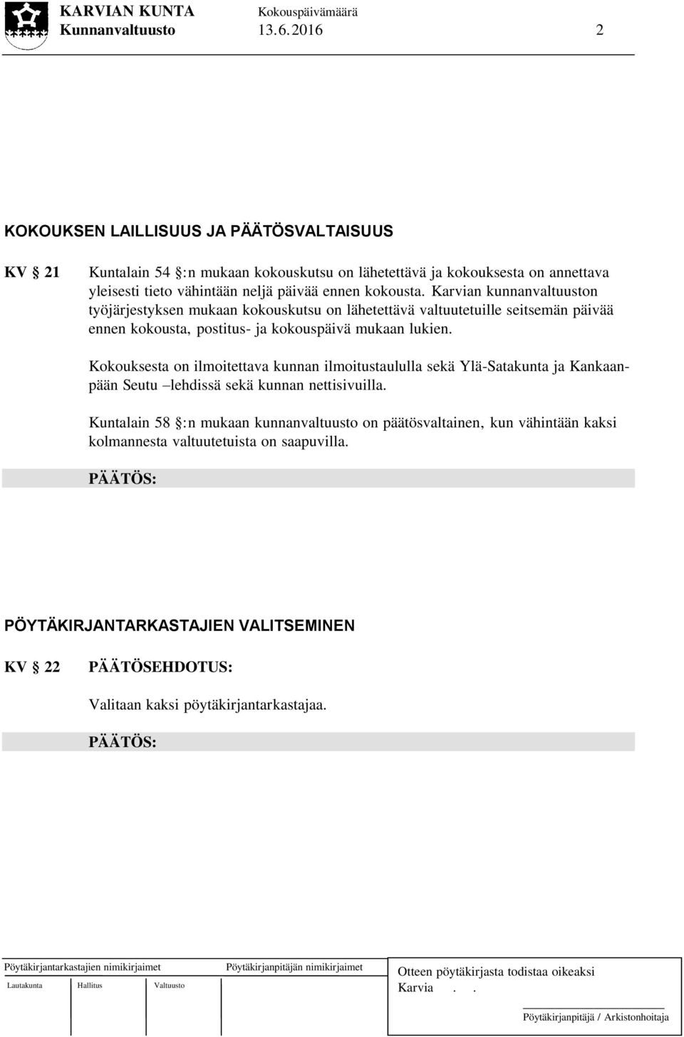 Karvian kunnanvaltuuston työjärjestyksen mukaan kokouskutsu on lähetettävä valtuutetuille seitsemän päivää ennen kokousta, postitus- ja kokouspäivä mukaan lukien.