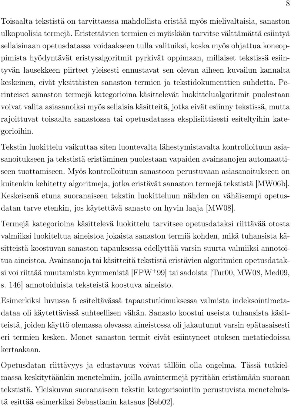 oppimaan, millaiset tekstissä esiintyvän lausekkeen piirteet yleisesti ennustavat sen olevan aiheen kuvailun kannalta keskeinen, eivät yksittäisten sanaston termien ja tekstidokumenttien suhdetta.