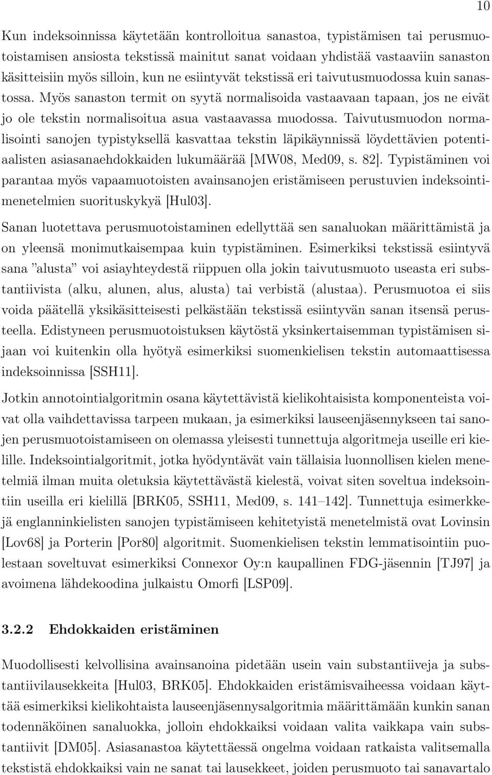 Taivutusmuodon normalisointi sanojen typistyksellä kasvattaa tekstin läpikäynnissä löydettävien potentiaalisten asiasanaehdokkaiden lukumäärää [MW08, Med09, s. 82].