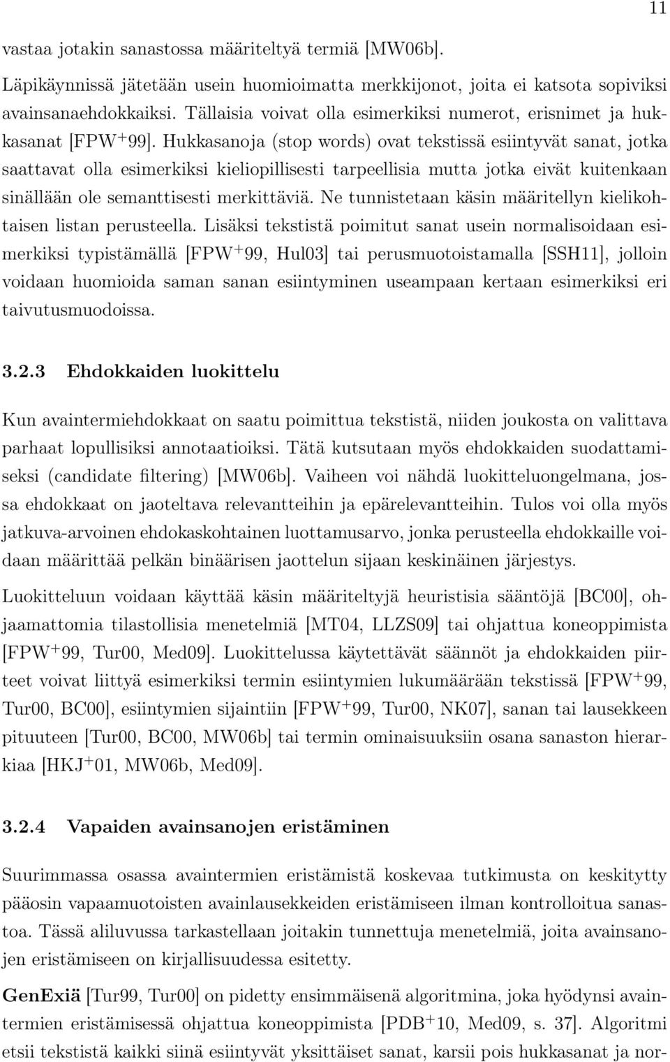 Hukkasanoja (stop words) ovat tekstissä esiintyvät sanat, jotka saattavat olla esimerkiksi kieliopillisesti tarpeellisia mutta jotka eivät kuitenkaan sinällään ole semanttisesti merkittäviä.