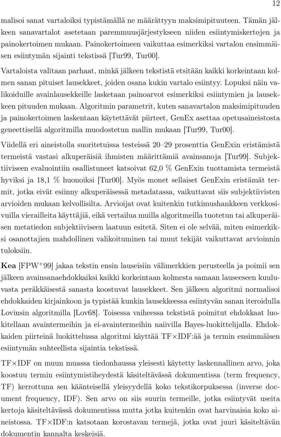 Vartaloista valitaan parhaat, minkä jälkeen tekstistä etsitään kaikki korkeintaan kolmen sanan pituiset lausekkeet, joiden osana kukin vartalo esiintyy.