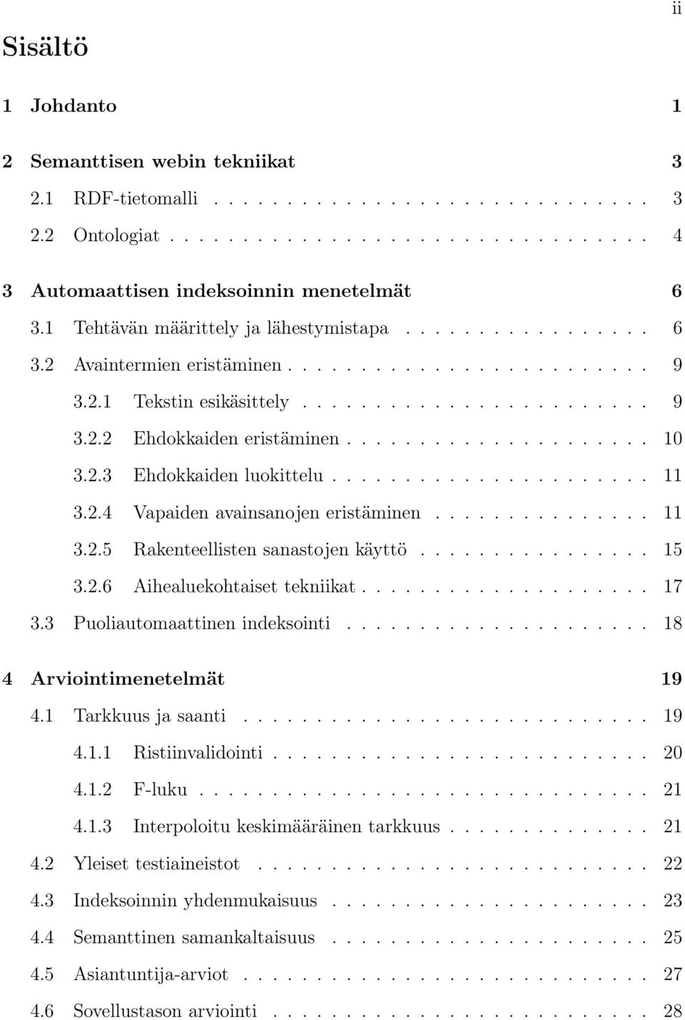 .................... 10 3.2.3 Ehdokkaiden luokittelu...................... 11 3.2.4 Vapaiden avainsanojen eristäminen............... 11 3.2.5 Rakenteellisten sanastojen käyttö................ 15 3.2.6 Aihealuekohtaiset tekniikat.