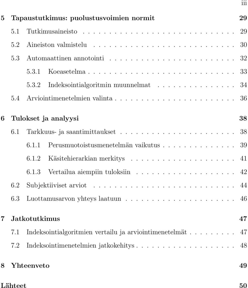 1 Tarkkuus- ja saantimittaukset...................... 38 6.1.1 Perusmuotoistusmenetelmän vaikutus.............. 39 6.1.2 Käsitehierarkian merkitys.................... 41 6.1.3 Vertailua aiempiin tuloksiin.