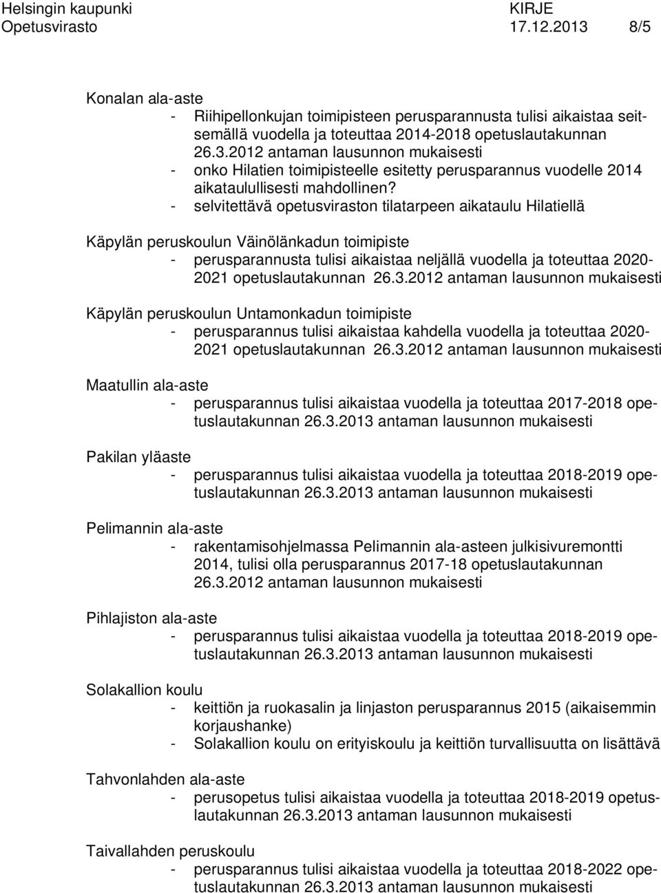 opetuslautakunnan 26.3.2012 antaman lausunnon mukaisesti Käpylän peruskoulun Untamonkadun toimipiste - perusparannus tulisi aikaistaa kahdella vuodella ja toteuttaa 2020-2021 opetuslautakunnan 26.3.2012 antaman lausunnon mukaisesti Maatullin ala-aste - perusparannus tulisi aikaistaa vuodella ja toteuttaa 2017-2018 opetuslautakunnan 26.