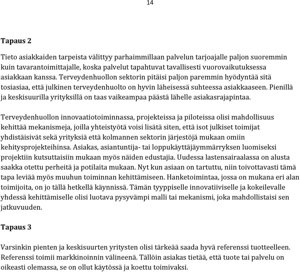 Pienillä ja keskisuurilla yrityksillä on taas vaikeampaa päästä lähelle asiakasrajapintaa.