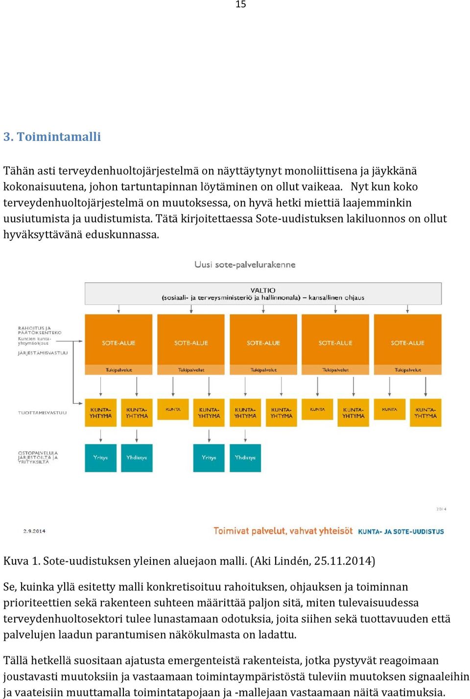 Tätä kirjoitettaessa Sote uudistuksen lakiluonnos on ollut hyväksyttävänä eduskunnassa. Kuva 1. Sote uudistuksen yleinen aluejaon malli. (Aki Lindén, 25.11.