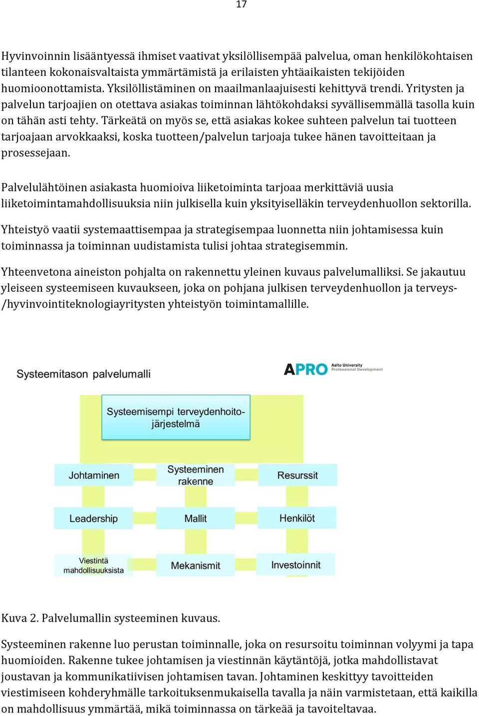 Tärkeätä on myös se, että asiakas kokee suhteen palvelun tai tuotteen tarjoajaan arvokkaaksi, koska tuotteen/palvelun tarjoaja tukee hänen tavoitteitaan ja prosessejaan.