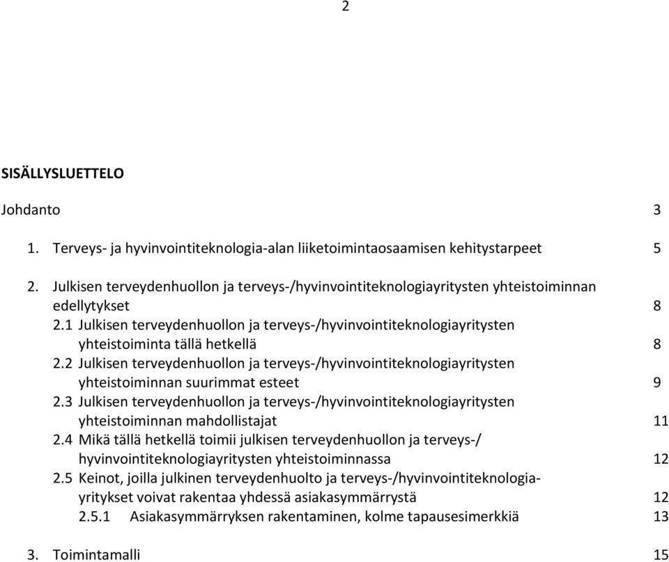 1 Julkisen terveydenhuollon ja terveys /hyvinvointiteknologiayritysten yhteistoiminta tällä hetkellä 8 2.