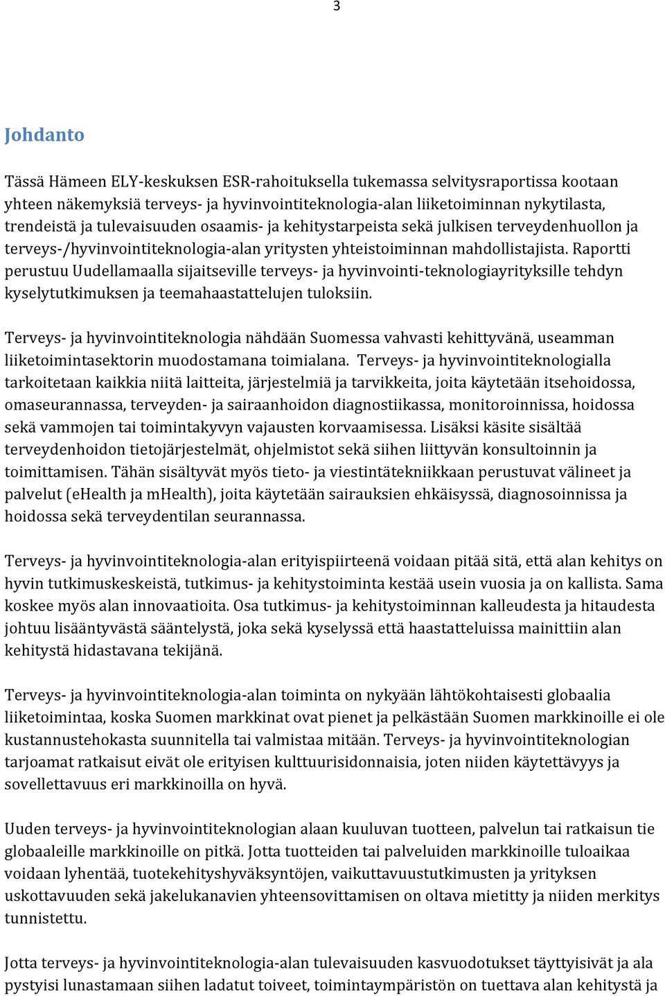 Raportti perustuu Uudellamaalla sijaitseville terveys ja hyvinvointi teknologiayrityksille tehdyn kyselytutkimuksen ja teemahaastattelujen tuloksiin.