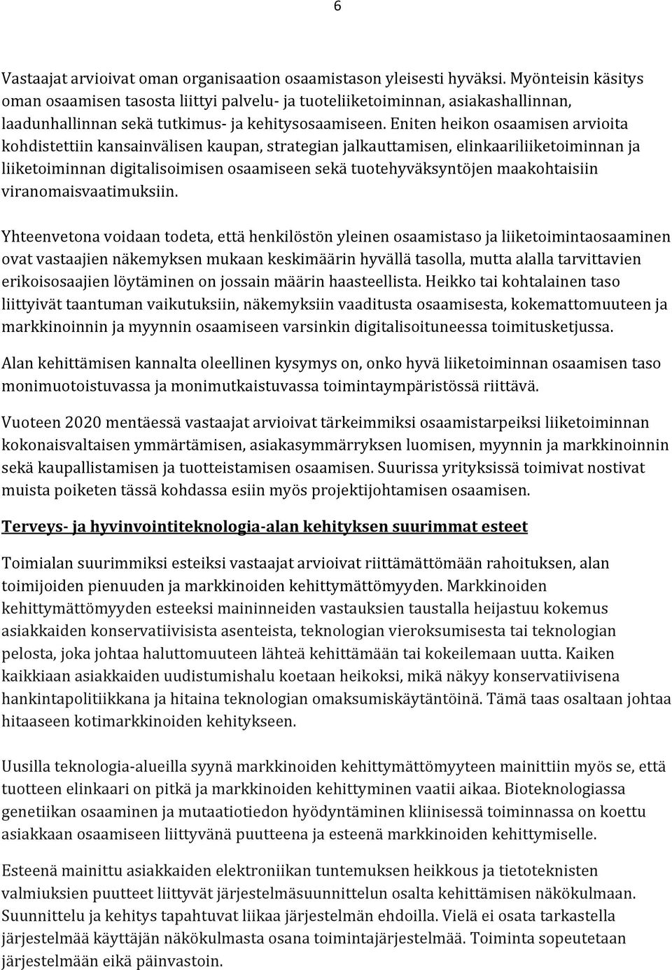 Eniten heikon osaamisen arvioita kohdistettiin kansainvälisen kaupan, strategian jalkauttamisen, elinkaariliiketoiminnan ja liiketoiminnan digitalisoimisen osaamiseen sekä tuotehyväksyntöjen