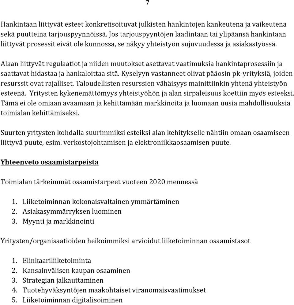 Alaan liittyvät regulaatiot ja niiden muutokset asettavat vaatimuksia hankintaprosessiin ja saattavat hidastaa ja hankaloittaa sitä.