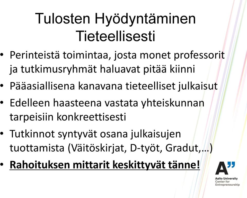 Edelleen haasteena vastata yhteiskunnan tarpeisiin konkreettisesti Tutkinnot syntyvät