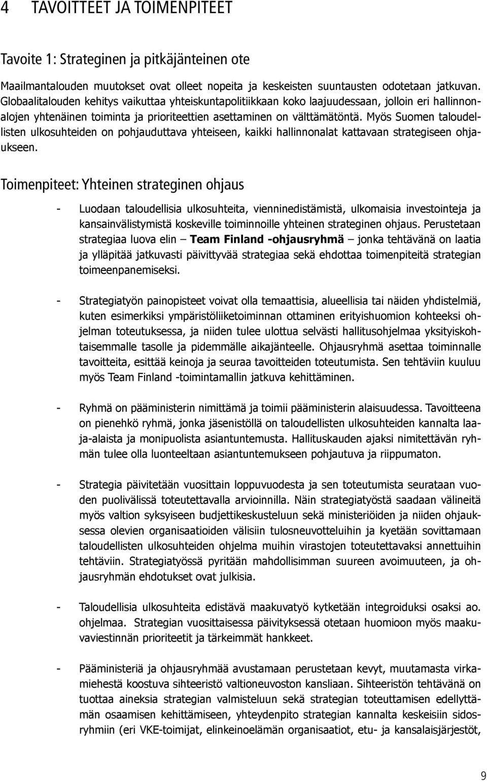 Myös Suomen taloudellisten ulkosuhteiden on pohjauduttava yhteiseen, kaikki hallinnonalat kattavaan strategiseen ohjaukseen.