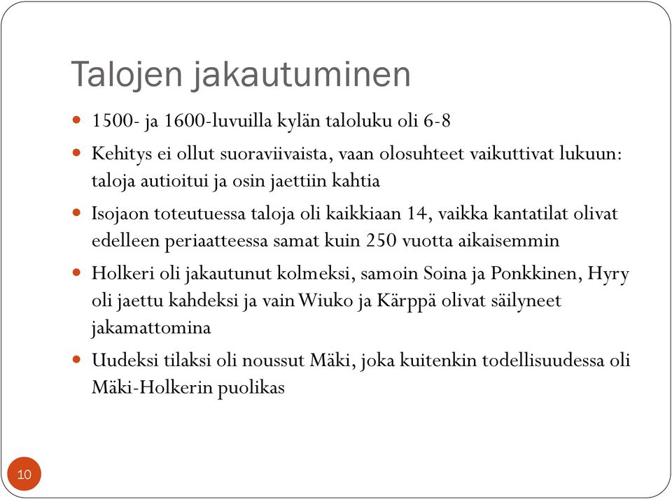 periaatteessa samat kuin 250 vuotta aikaisemmin Holkeri oli jakautunut kolmeksi, samoin Soina ja Ponkkinen, Hyry oli jaettu kahdeksi