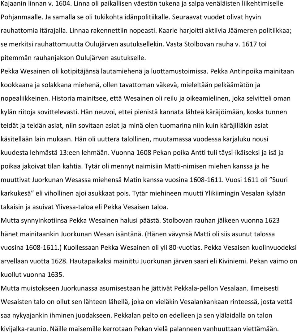 Vasta Stolbovan rauha v. 1617 toi pitemmän rauhanjakson Oulujärven asutukselle. Pekka Wesainen oli kotipitäjänsä lautamiehenä ja luottamustoimissa.