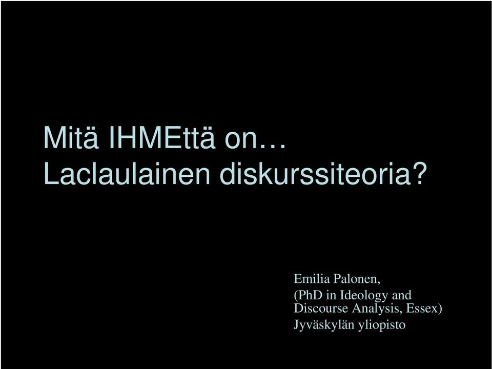 Emilia Palonen, (PhD in Ideology