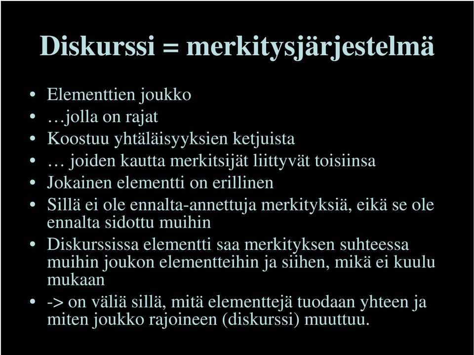 ole ennalta sidottu muihin Diskurssissa elementti saa merkityksen suhteessa muihin joukon elementteihin ja siihen,