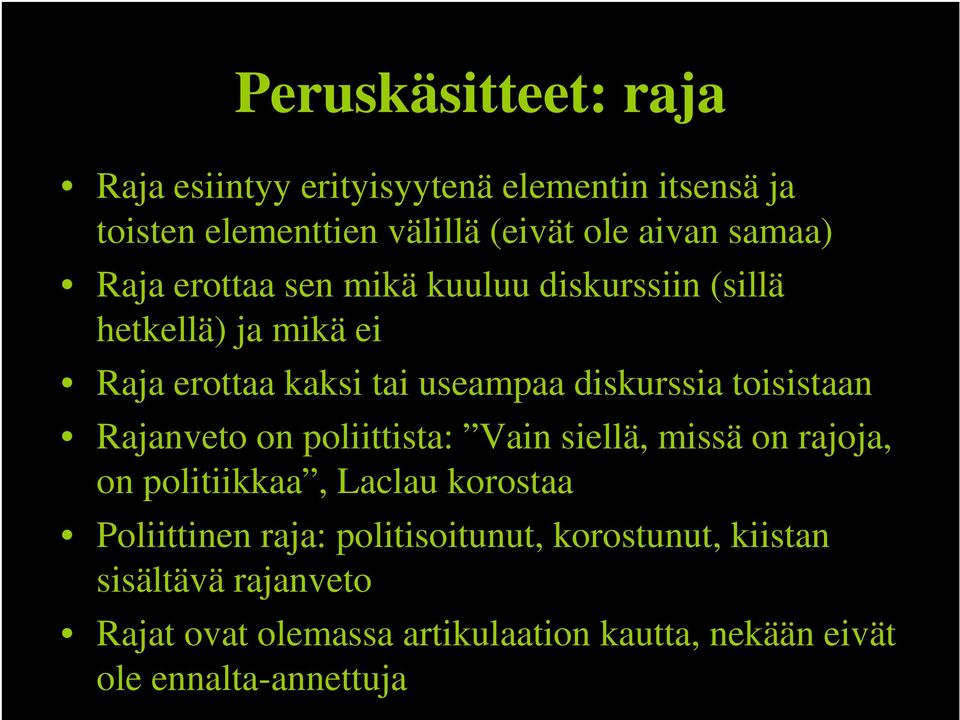 toisistaan Rajanveto on poliittista: Vain siellä, missä on rajoja, on politiikkaa, Laclau korostaa Poliittinen raja: