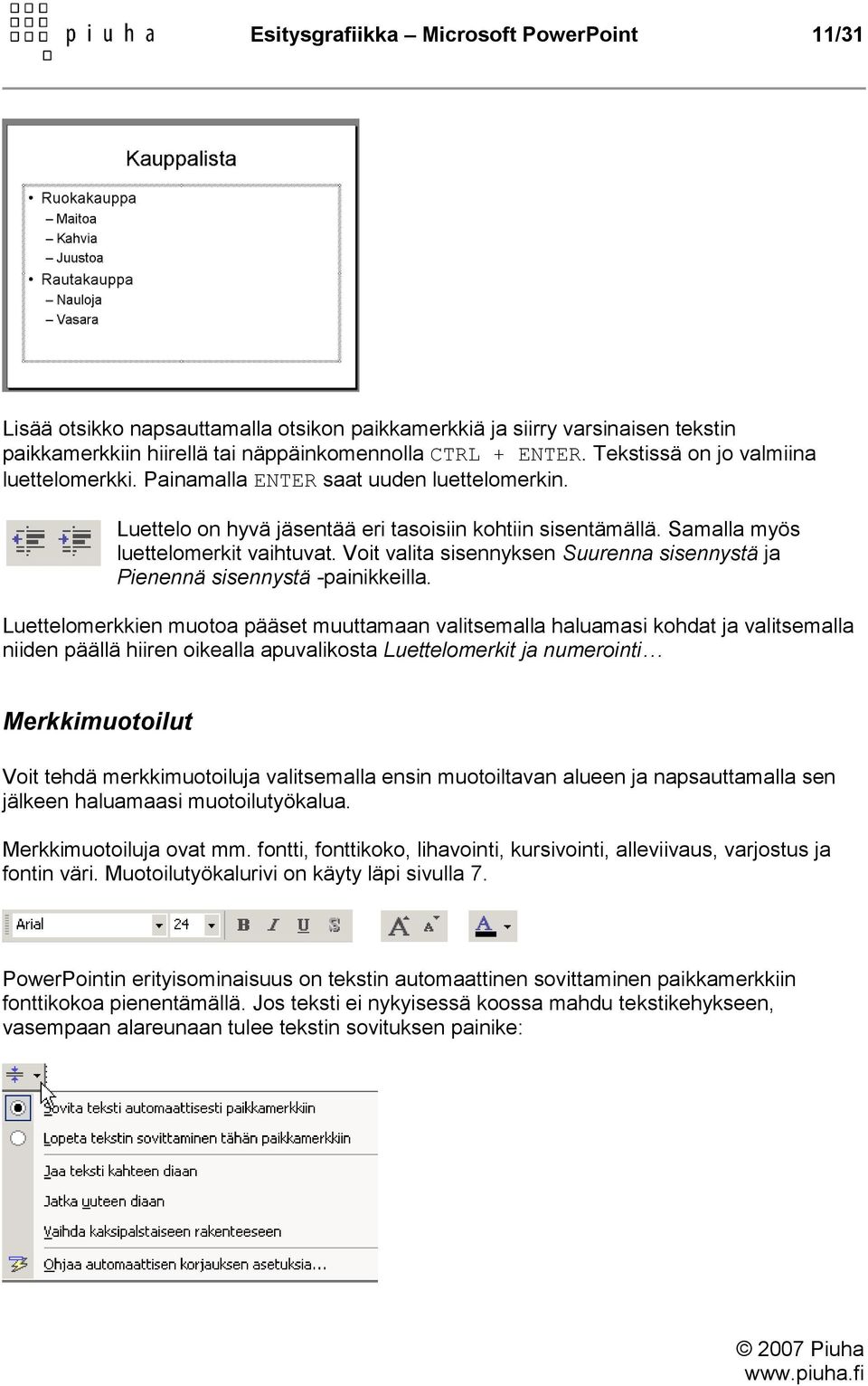 Voit valita sisennyksen Suurenna sisennystä ja Pienennä sisennystä -painikkeilla.