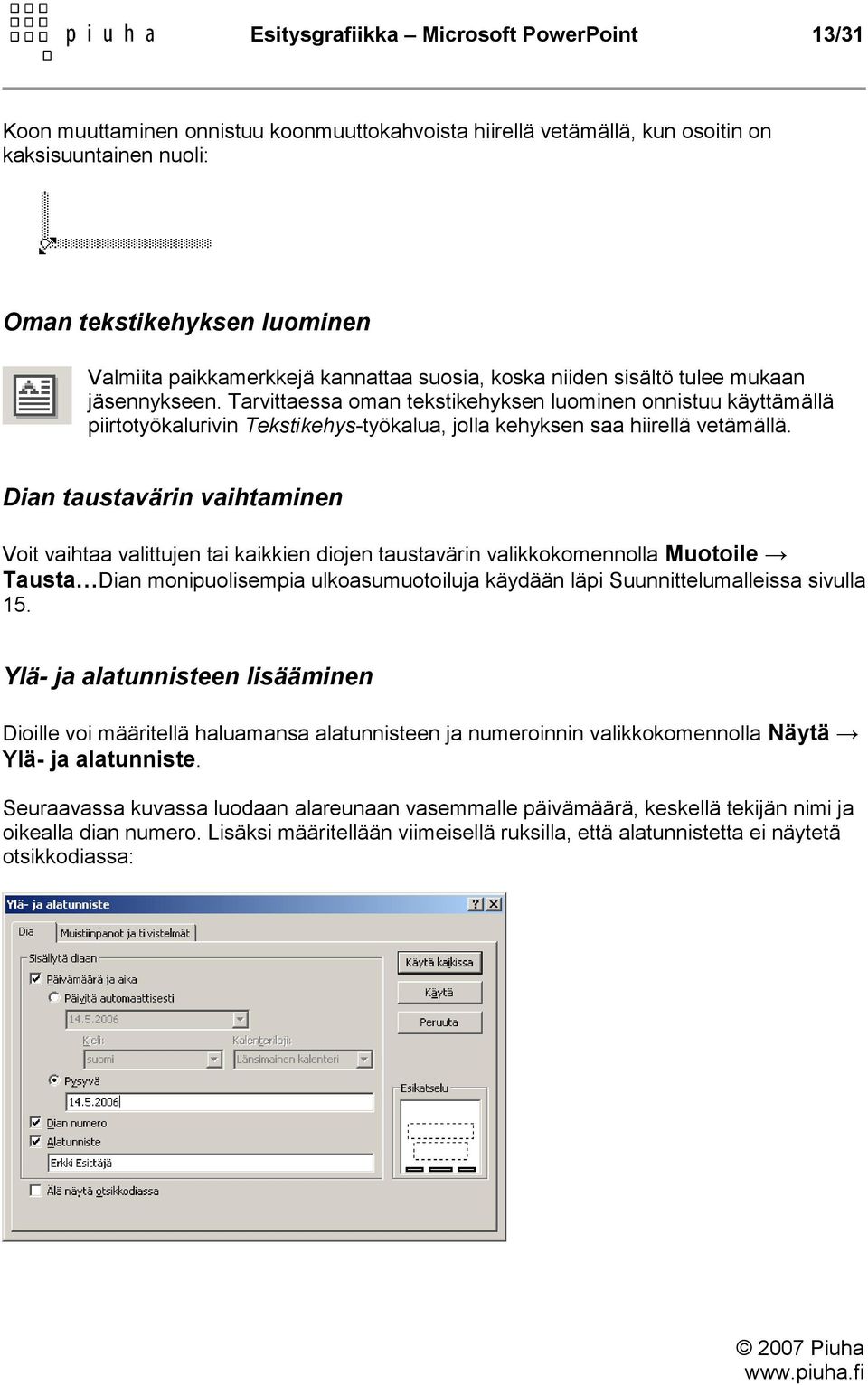 Tarvittaessa oman tekstikehyksen luominen onnistuu käyttämällä piirtotyökalurivin Tekstikehys-työkalua, jolla kehyksen saa hiirellä vetämällä.