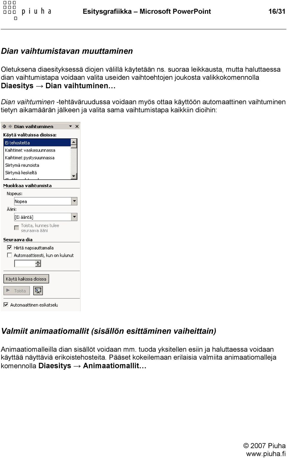 -tehtäväruudussa voidaan myös ottaa käyttöön automaattinen vaihtuminen tietyn aikamäärän jälkeen ja valita sama vaihtumistapa kaikkiin dioihin: Valmiit animaatiomallit (sisällön