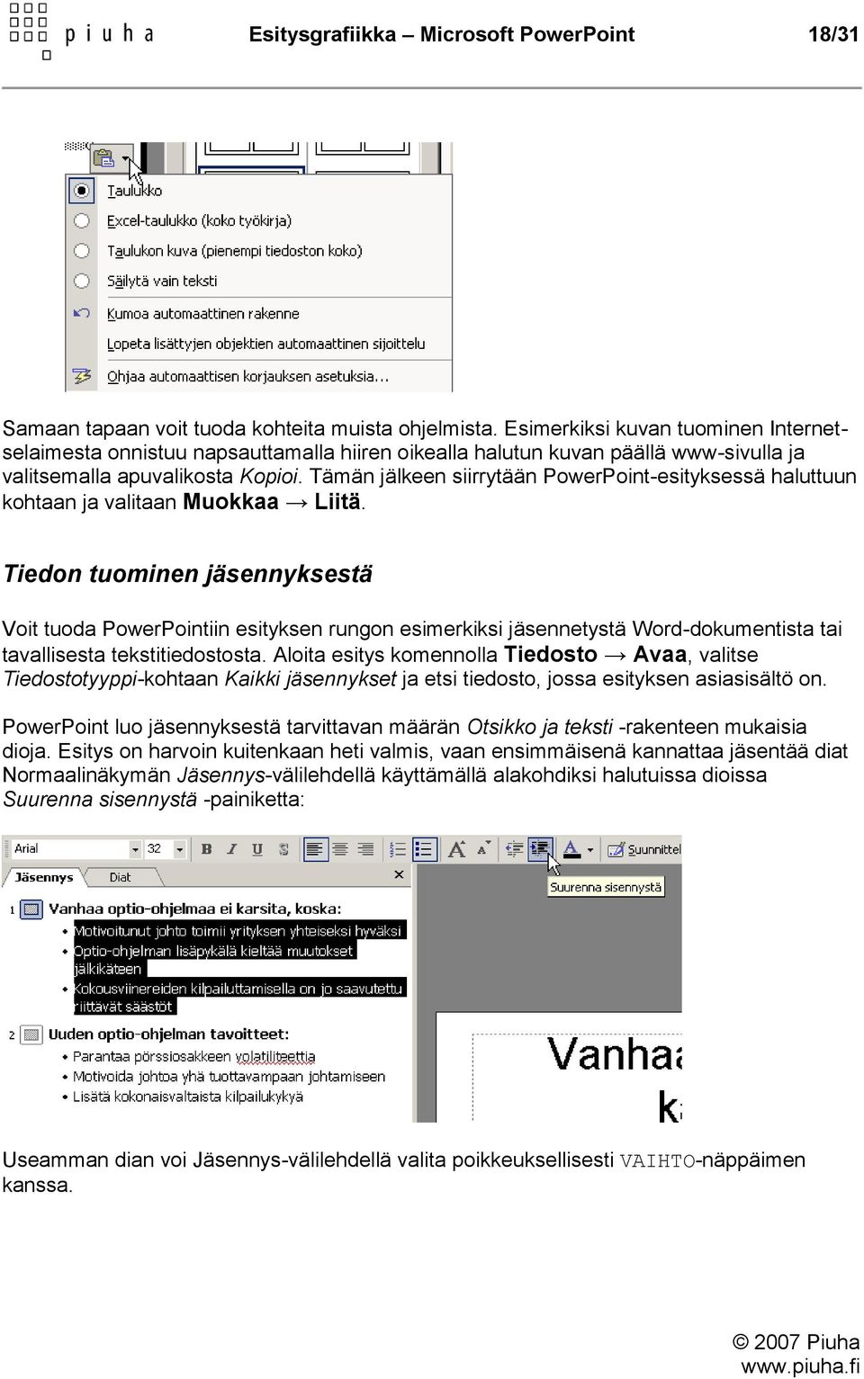 Tämän jälkeen siirrytään PowerPoint-esityksessä haluttuun kohtaan ja valitaan Muokkaa Liitä.