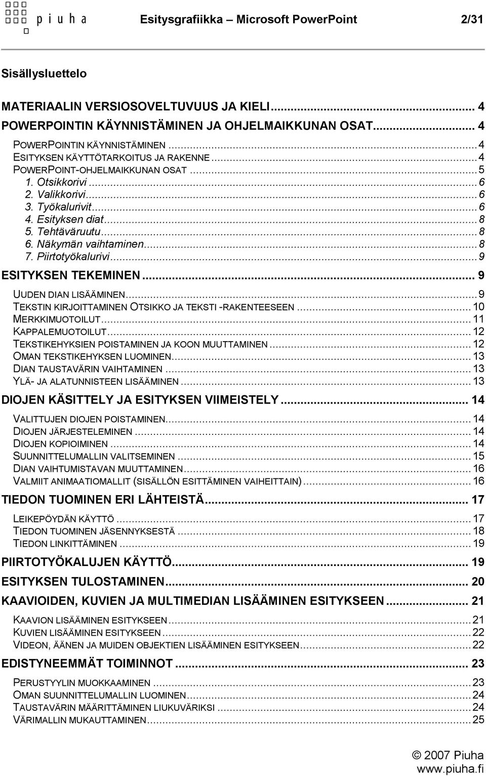 .. 9 ESITYKSEN TEKEMINEN... 9 UUDEN DIAN LISÄÄMINEN... 9 TEKSTIN KIRJOITTAMINEN OTSIKKO JA TEKSTI -RAKENTEESEEN... 10 MERKKIMUOTOILUT... 11 KAPPALEMUOTOILUT.
