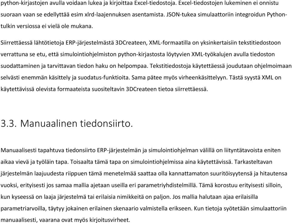 Siirrettäessä lähtötietoja ERP-järjestelmästä 3DCreateen, XML-formaatilla on yksinkertaisiin tekstitiedostoon verrattuna se etu, että simulointiohjelmiston python-kirjastosta löytyvien XML-työkalujen