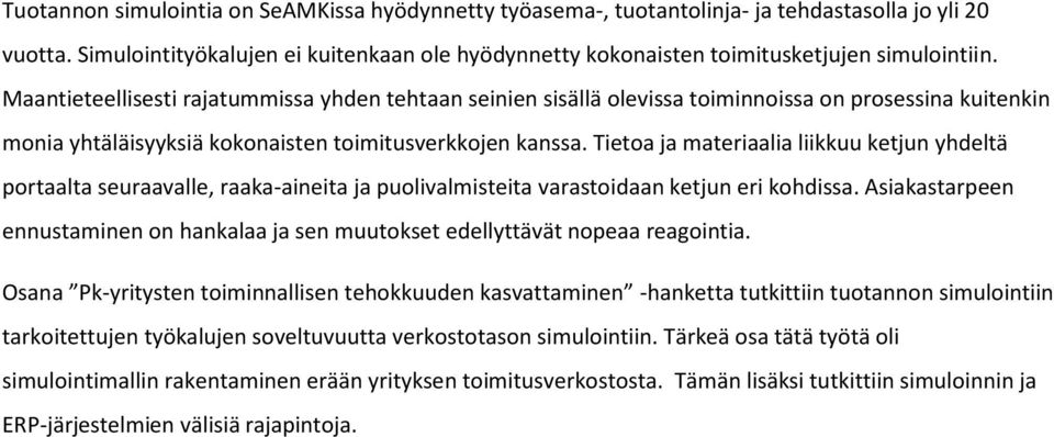 Maantieteellisesti rajatummissa yhden tehtaan seinien sisällä olevissa toiminnoissa on prosessina kuitenkin monia yhtäläisyyksiä kokonaisten toimitusverkkojen kanssa.