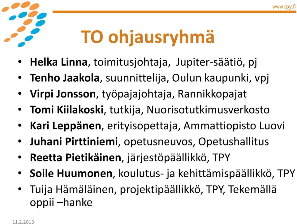 Ammattiopisto Luovi Juhani Pirttiniemi, opetusneuvos, Opetushallitus Reetta Pietikäinen, järjestöpäällikkö, TPY