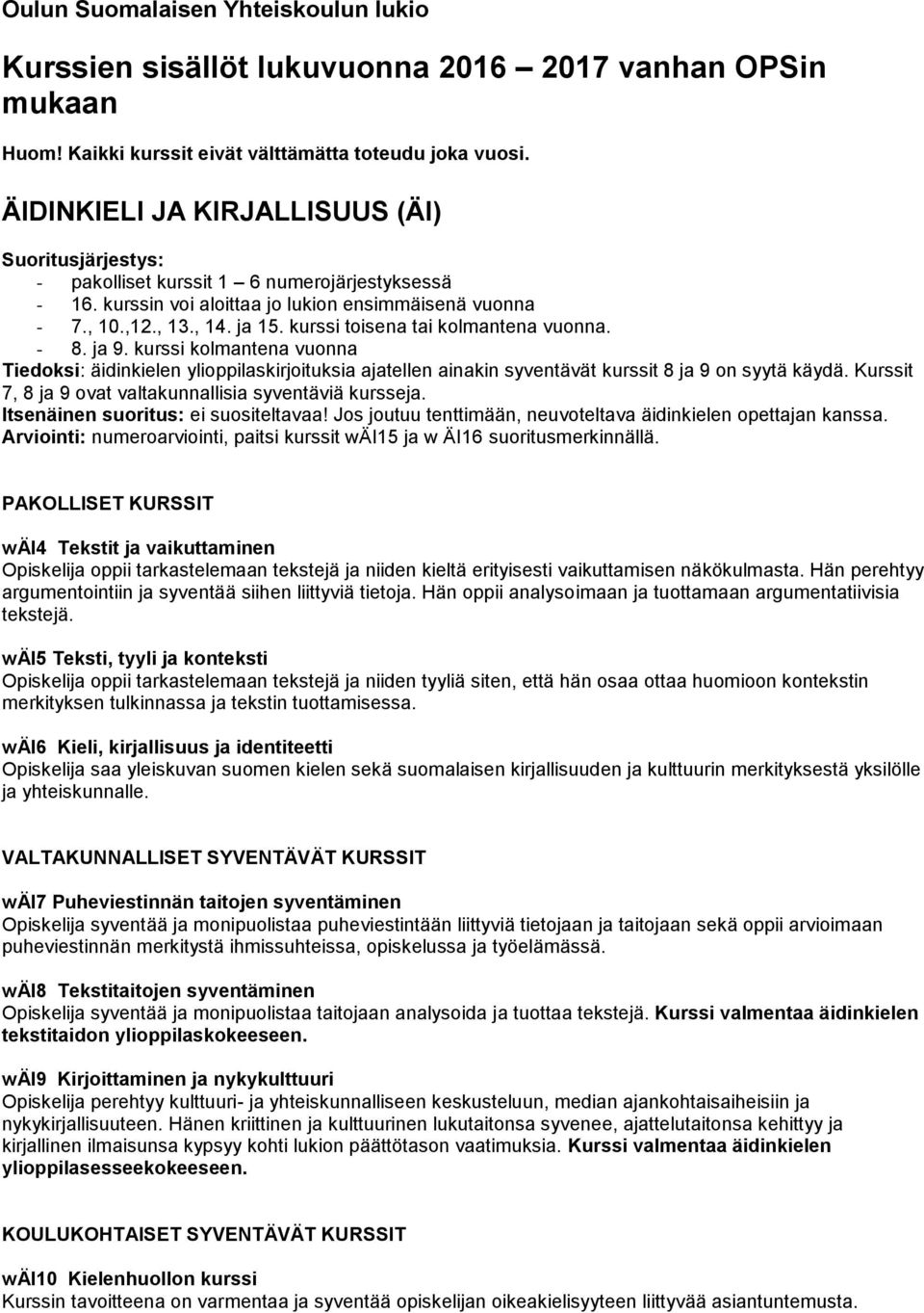 kurssi toisena tai kolmantena vuonna. - 8. ja 9. kurssi kolmantena vuonna Tiedoksi: äidinkielen ylioppilaskirjoituksia ajatellen ainakin syventävät kurssit 8 ja 9 on syytä käydä.