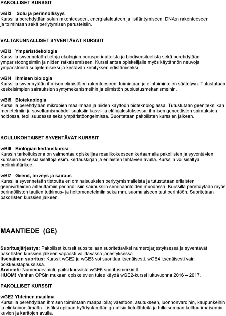 Kurssi antaa opiskelijalle myös käytännön neuvoja ympäristönsä suojelemiseksi ja kestävän kehityksen edistämiseksi.