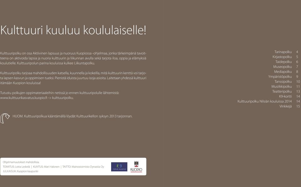 elämyksiä koulutielle. Kulttuuripolun parina kouluissa kulkee Liikuntapolku.