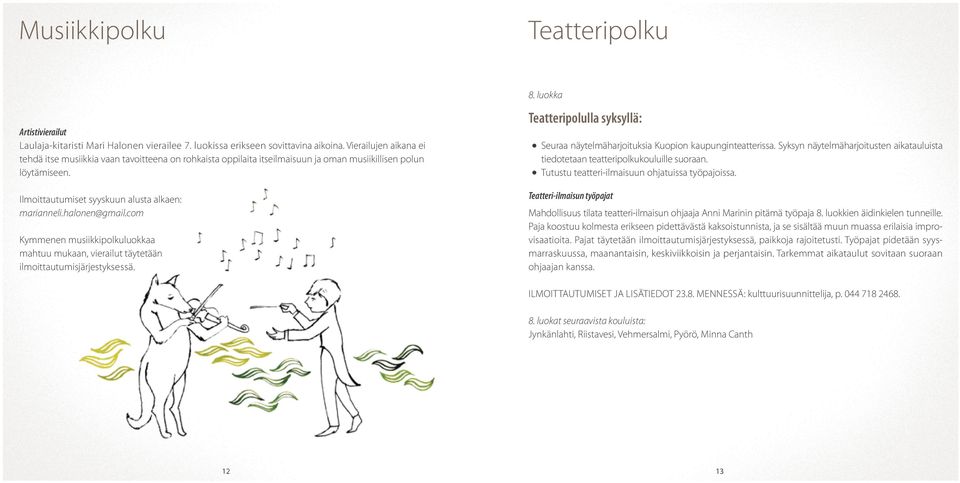 halonen@gmail.com Kymmenen musiikkipolkuluokkaa mahtuu mukaan, vierailut täytetään ilmoittautumisjärjestyksessä. 8.