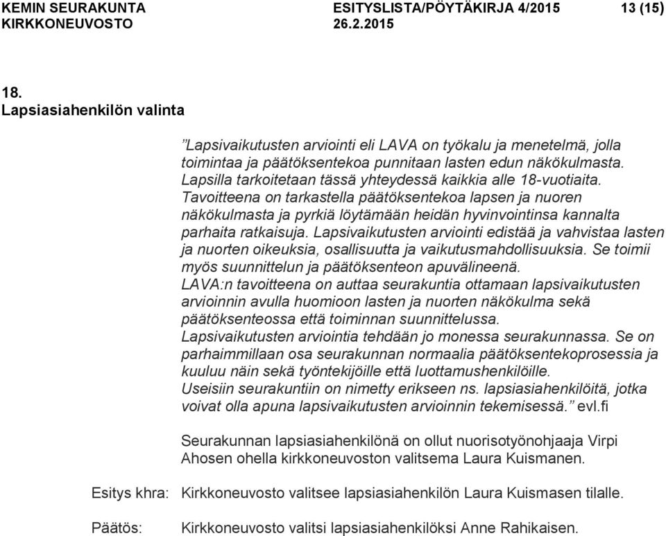 Lapsilla tarkoitetaan tässä yhteydessä kaikkia alle 18-vuotiaita.