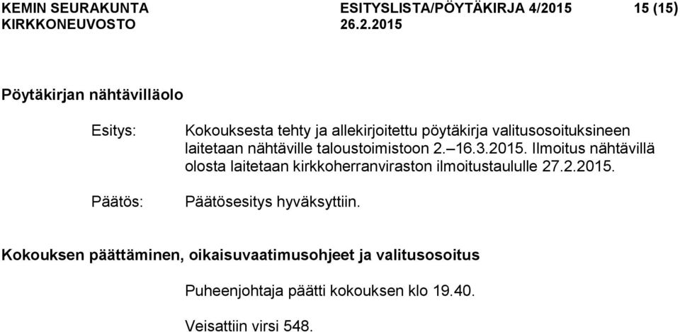 2015. Ilmoitus nähtävillä olosta laitetaan kirkkoherranviraston ilmoitustaululle 27.2.2015. Kokouksen