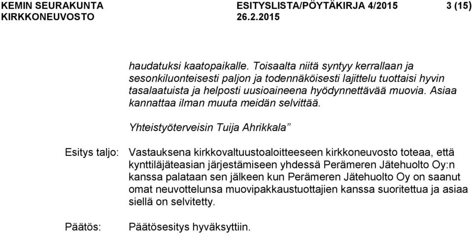 hyödynnettävää muovia. Asiaa kannattaa ilman muuta meidän selvittää.