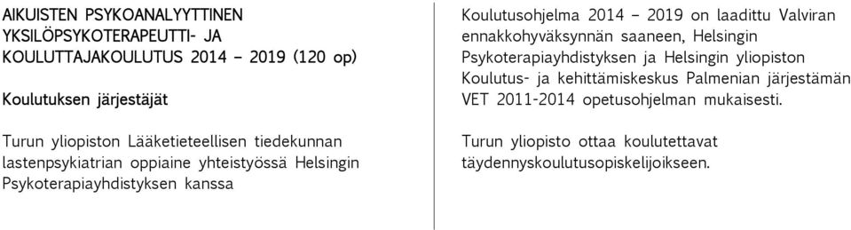 2019 on laadittu Valviran ennakkohyväksynnän saaneen, Helsingin Psykoterapiayhdistyksen ja Helsingin yliopiston Koulutus- ja